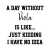 Sticker - A Day Without Viola is Like ..... Just Kidding I Have No Idea