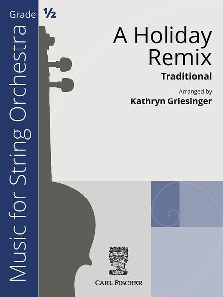 A Holiday Remix (Traditional arr. Kathryn Griesinger) for String Orchestra