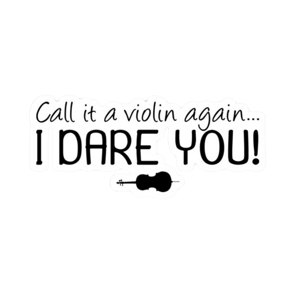 Sticker - Call it a Violin Again, I Dare You!