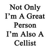 Sticker - Not Only I'm a Great Person, I'm Also a Cellist