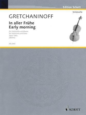 Gretchaninoff, In Aller Fruhe (Early Morning) Op. 126 for Cello and Piano (Schott)