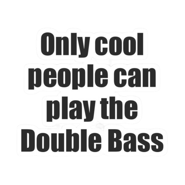Sticker - Only Cool People Can Play the Double Bass